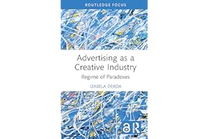 Advertising as a Creative Industry: Regime of Paradoxes (Routledge Research in the Creative and Cultural Industries)