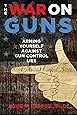 The War on Guns: Arming Yourself Against Gun Control Lies