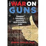 The War on Guns: Arming Yourself Against Gun Control Lies