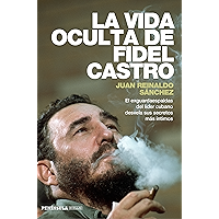 La vida oculta de Fidel Castro: El exguardaespaldas del líder cubano desvela sus secretos más íntimos (Spanish Edition) book cover