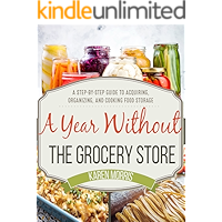 A Year Without the Grocery Store: A Step by Step Guide to Acquiring, Organizing, and Cooking Food Storage book cover A Year Without the Grocery Store: A Step by Step Guide to Acquiring, Organizing, and Cooking Food Storage book cover