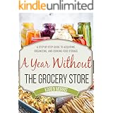 A Year Without the Grocery Store: A Step by Step Guide to Acquiring, Organizing, and Cooking Food Storage (Are You Prepared, 