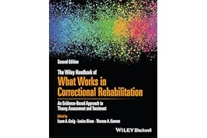 The Wiley Handbook of What Works in Correctional Rehabilitation: An Evidence-Based Approach to Theory, Assessment and Treatme