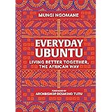 Everyday Ubuntu: Living Better Together, the African Way