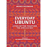 Everyday Ubuntu: Living Better Together, the African Way