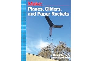 Planes, Gliders and Paper Rockets: Simple Flying Things Anyone Can Make--Kites and Copters, Too!