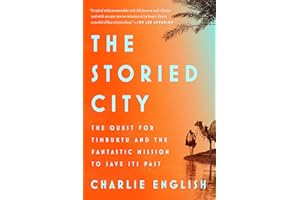 The Storied City: The Quest for Timbuktu and the Fantastic Mission to Save Its Past