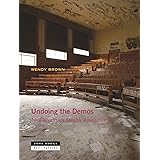 Undoing the Demos: Neoliberalism’s Stealth Revolution (Near Future Series)