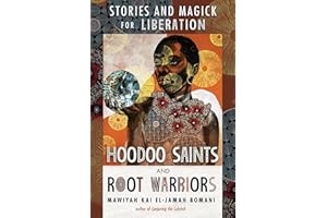 Hoodoo Saints and Root Warriors: Stories and Magick for Liberation