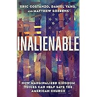 Inalienable: How Marginalized Kingdom Voices Can Help Save the American Church