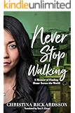 Never Stop Walking: A Memoir of Finding Home Across the World