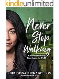 Never Stop Walking: A Memoir of Finding Home Across the World
