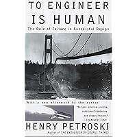 To Engineer Is Human: The Role of Failure in Successful Design