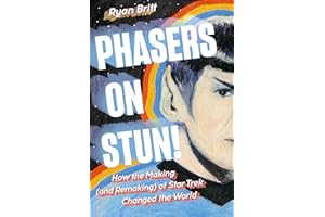 Phasers on Stun!: How the Making (and Remaking) of Star Trek Changed the World