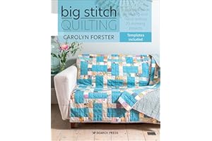 Big Stitch Quilting: A Practical Guide To Sewing And Hand Quilting 20 Stunning Projects