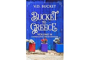 Bucket To Greece Volume 14: A Comical Living Abroad Adventure