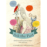 Ask the Past: Pertinent and Impertinent Advice from Yesteryear book cover Ask the Past: Pertinent and Impertinent Advice from Yesteryear book cover