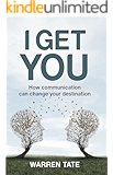 I GET YOU: How communication can change your destination