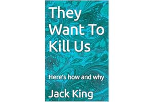 They Want To Kill Us: Here's how and why