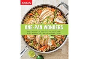 One-Pan Wonders: Fuss-Free Meals for Your Sheet Pan, Dutch Oven, Skillet, Roasting Pan, Casserole, and Slow Cooker