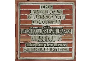 American Brass Band Journal: A Collection of New and Beautiful Marches, Quick-Steps,and Polkas Arranged in an Easy Manner for Brass Bands of 12 Instruments