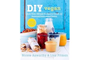 DIY Vegan: More Than 100 Easy Recipes to Create an Awesome Plant-Based Pantry