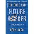 The Once and Future Worker: A Vision for the Renewal of Work in America