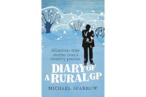 Diary of a Rural GP: Hilarious True Stories from a Country Practice (Country Doctor Book 3)