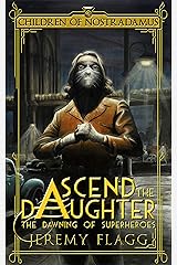 Ascend the Daughter (The Dawning of Superheroes Book 3) Kindle Edition