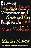 Between Vengeance and Forgiveness: Facing History after Genocide and Mass Violence