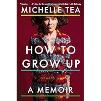 How to Grow Up: A Memoir
