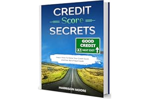 Credit Score Secrets: A Complete Step by Step Guide to Discover How To Fix, Repair and Raise Your Credit Score Quickly and Ge