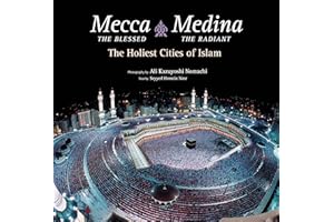 Mecca the Blessed, Medina the Radiant: The Holiest Cities of Islam