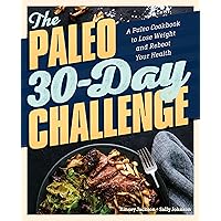 The Paleo 30-Day Challenge: A Paleo Cookbook to Lose Weight and Reboot Your Health