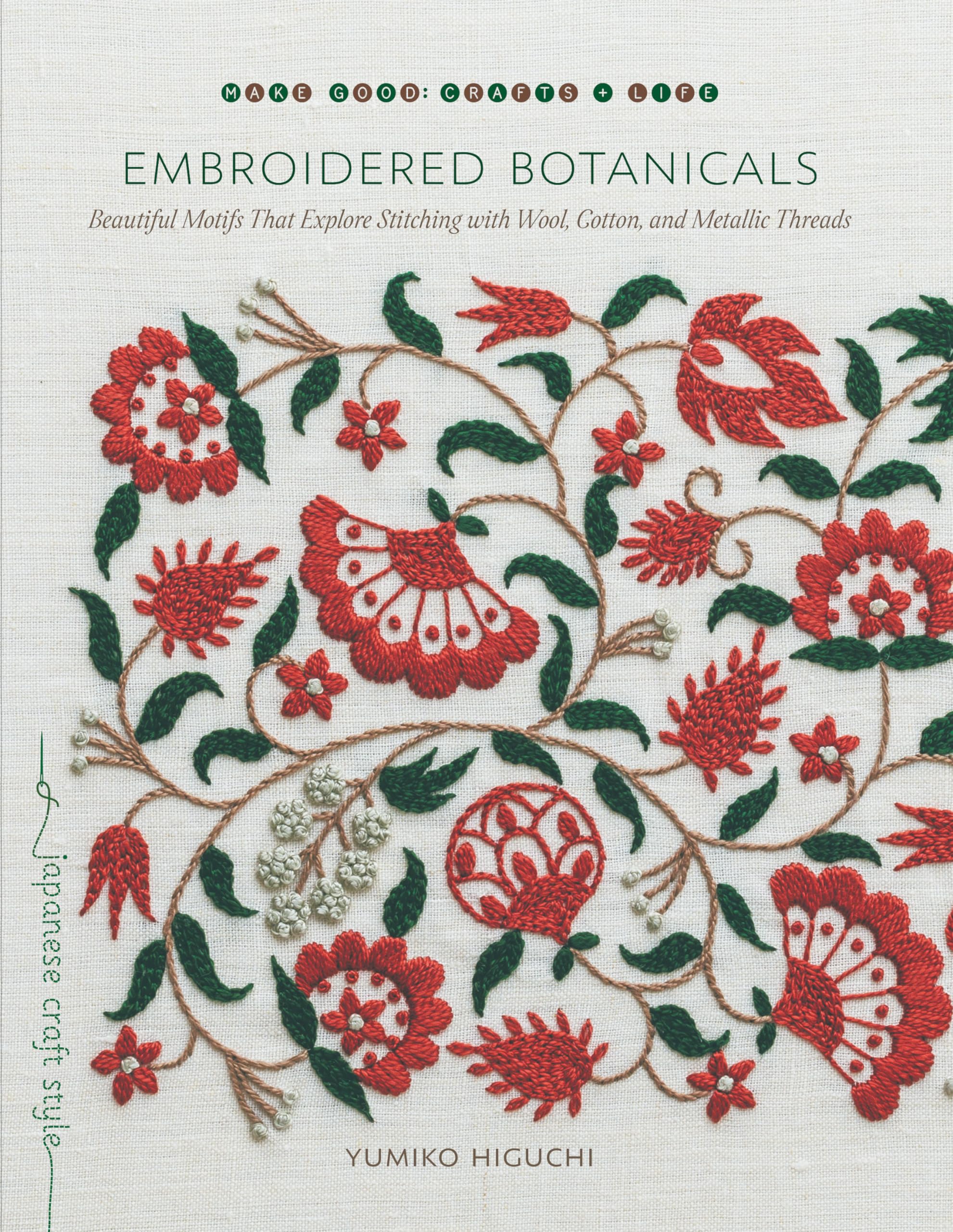 Embroidered Botanicals: Beautiful Motifs That Explore Stitching with Wool, Cotton, and Metalic Threads (Make Good: Japanese Craft Style)