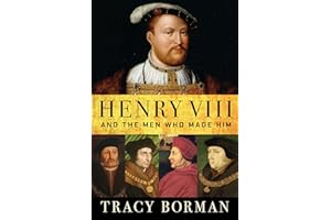 Henry VIII: And the Men Who Made Him