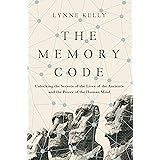 The Memory Code: Unlocking the Secrets of the Lives of the Ancients and the Power of the Human Mind