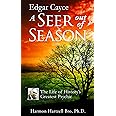 Edgar Cayce a Seer Out of Season: The Life of History's Greatest Psychic