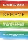Behave: The Biology of Humans at Our Best and Worst