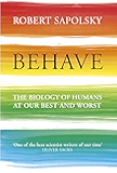Behave: The Biology of Humans at Our Best and Worst