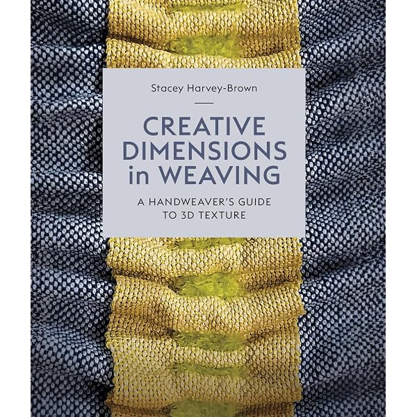 Creative Dimensions in Weaving: A Handweaver's Guide to 3D Texture