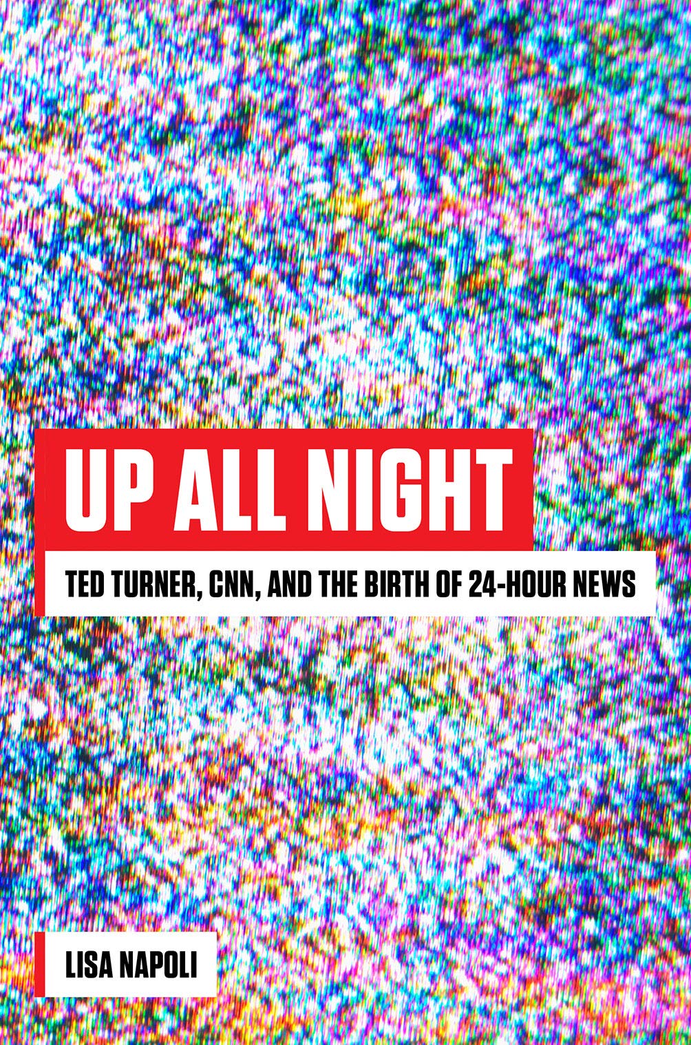 Up All Night Ted Turner Cnn And The Birth Of 24 Hour News Lisa