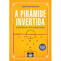 A pirâmide invertida: A história da tática no futebol (Portuguese Edition) book cover