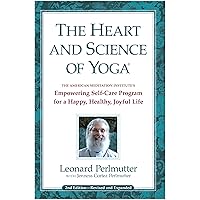 The Heart and Science of Yoga: Empowering Self-Care Program for a Happy, Healthy, Joyful Life