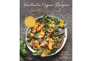 Fantastic Vegan Recipes for the Teen Cook: 60 Incredible Recipes You Need to Try for Good Health and a Better Planet