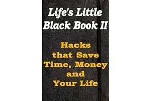 Life's Little Black Book II: Hacks That Save Time, Money and Your Life