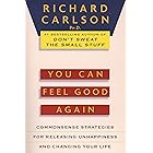 You Can Feel Good Again: Common-Sense Strategies for Releasing Unhappiness and Changing Your Life
