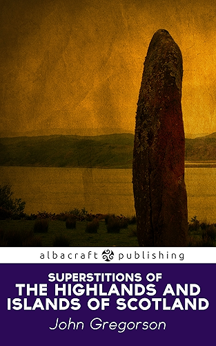 Download Superstitions of the Highlands and Islands of Scotland (English Edition) PDF