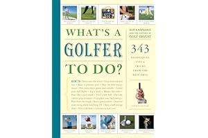What's a Golfer to Do?: 343 Techniques, Tips, and Tricks from the Best Pros