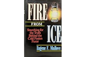 Fire from Ice: Searching for the Truth Behind the Cold Fusion Furor